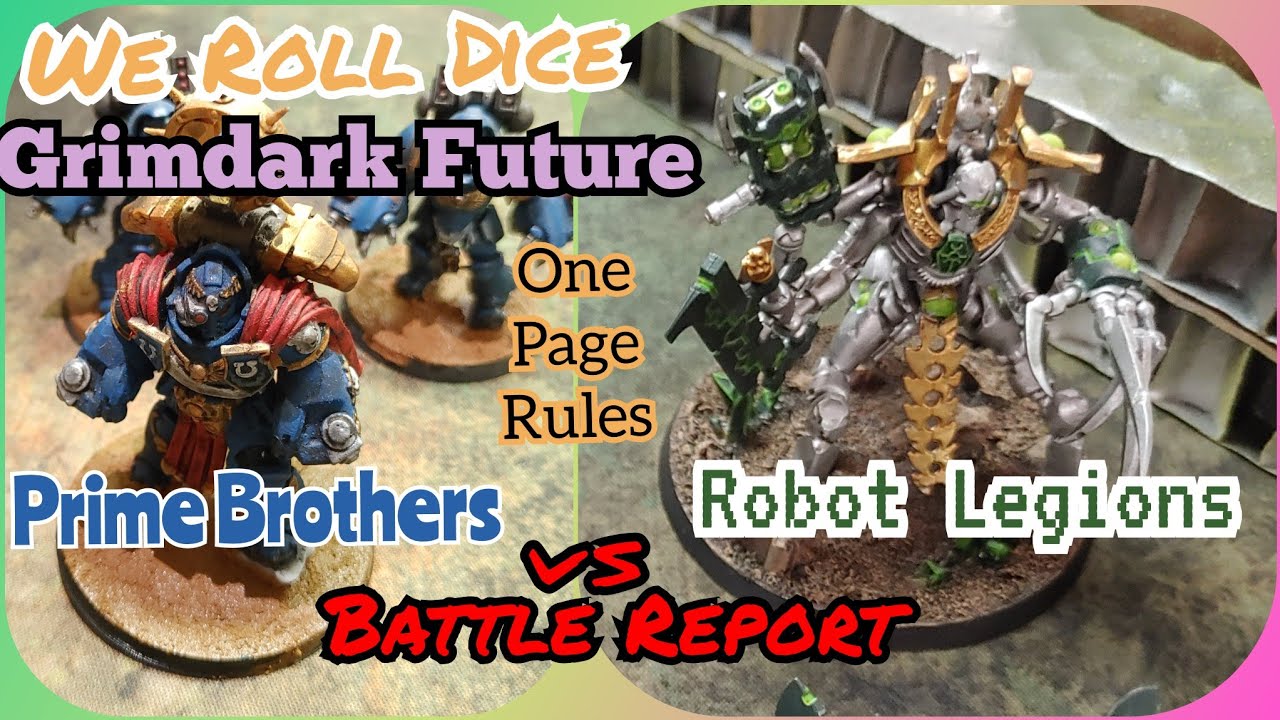 GRIMDARK FUTURE bat rep. Prime Brothers vs Robot Legions.