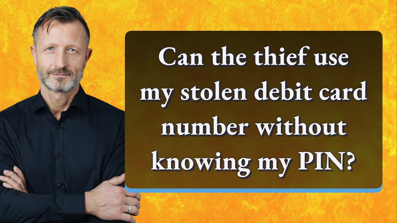 Can the thief use my stolen debit card number without knowing my PIN?
