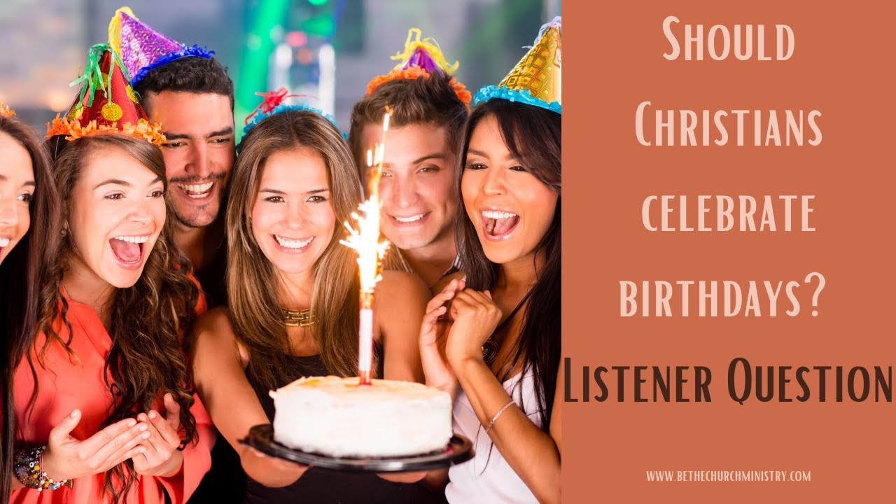 Can Christians Celebrate Birthdays?
