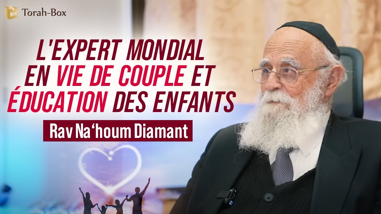 L'EXPERT MONDIAL EN VIE DE COUPLE & ÉDUCATION DES ENFANTS 🎯 RAV NA'HOUM DIAMANT
