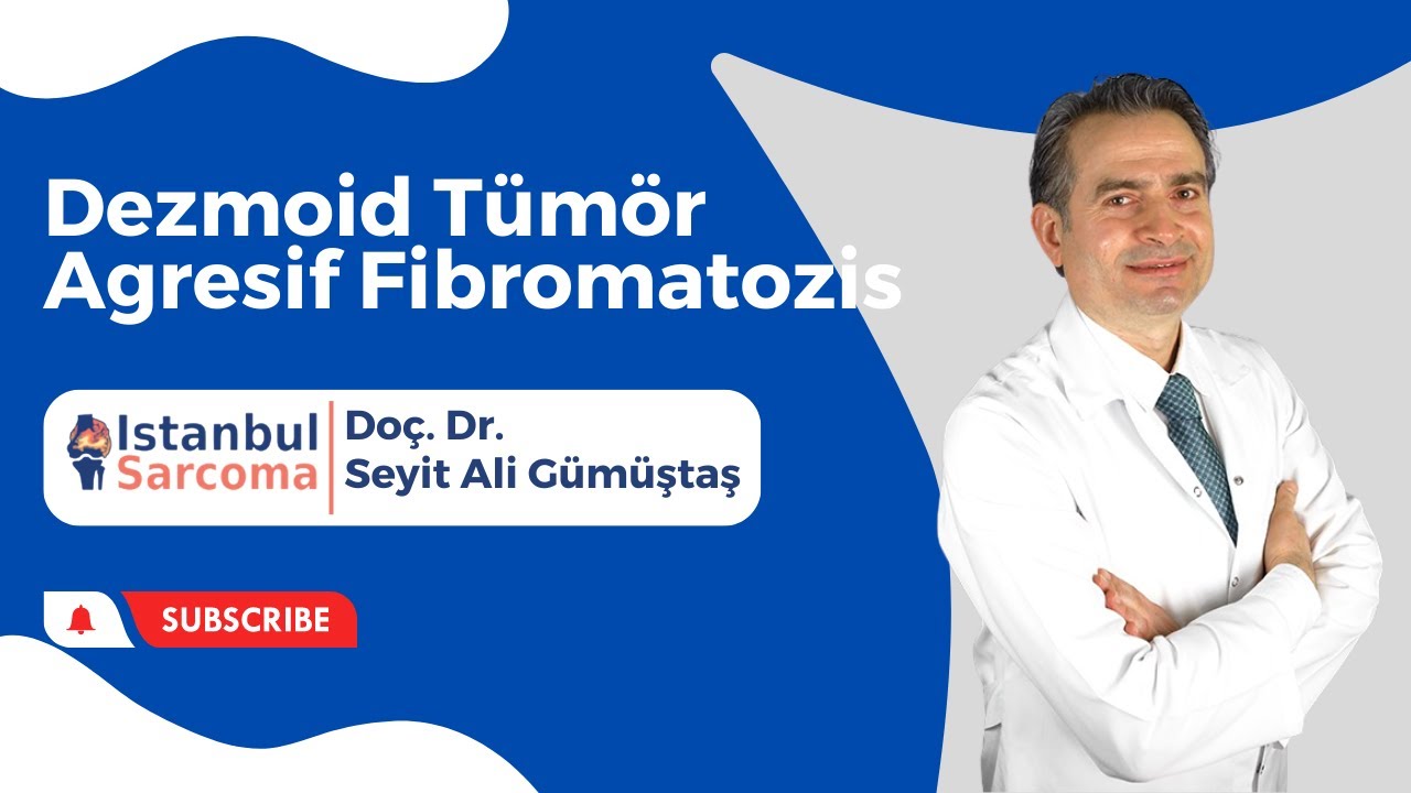 Dezmoid Tümör/Agresif Fibromatozis