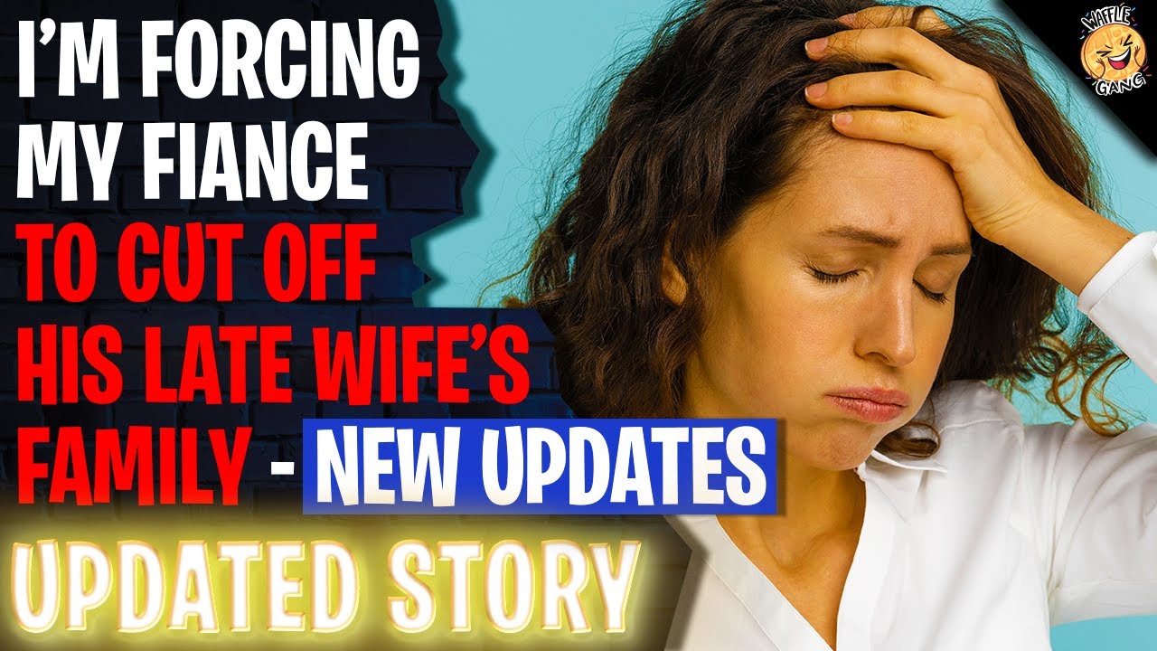 I'm Forcing My Fiance To Cut Off His Late Wife's Family - NEW UPDATES | Reading Reddit Stories