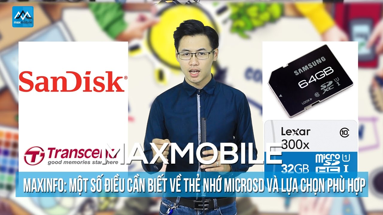 Maxinfo: một số điều cần biết về thẻ nhớ MicroSD và lựa chọn phù hợp.
