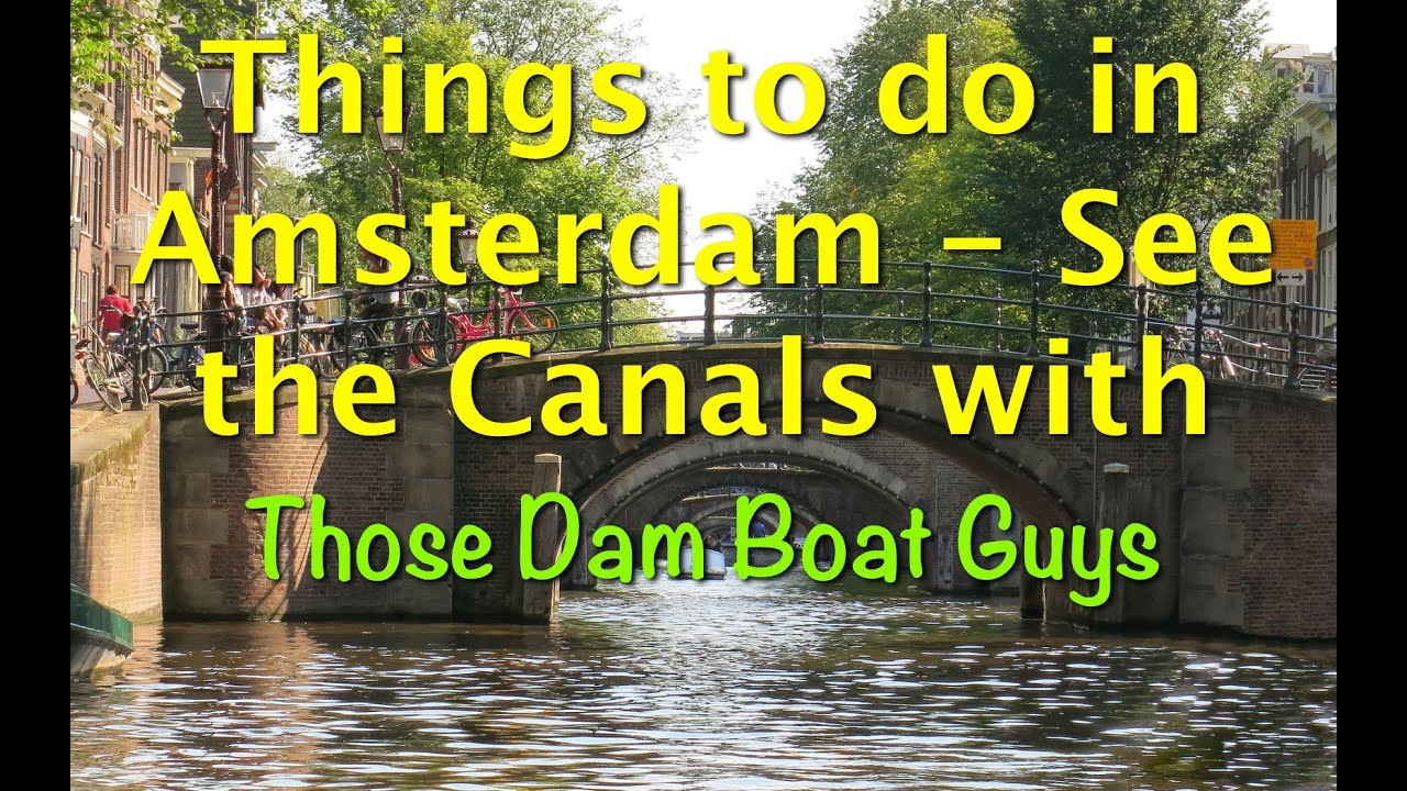 Things to do in Amsterdam -  See the Canals with Those Dam Boat Guys