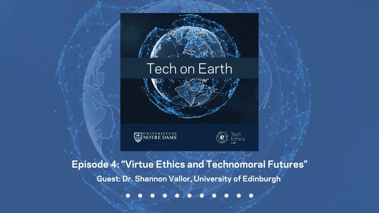 Tech on Earth Podcast, Episode 4: “Virtue Ethics and Technomoral Futures”