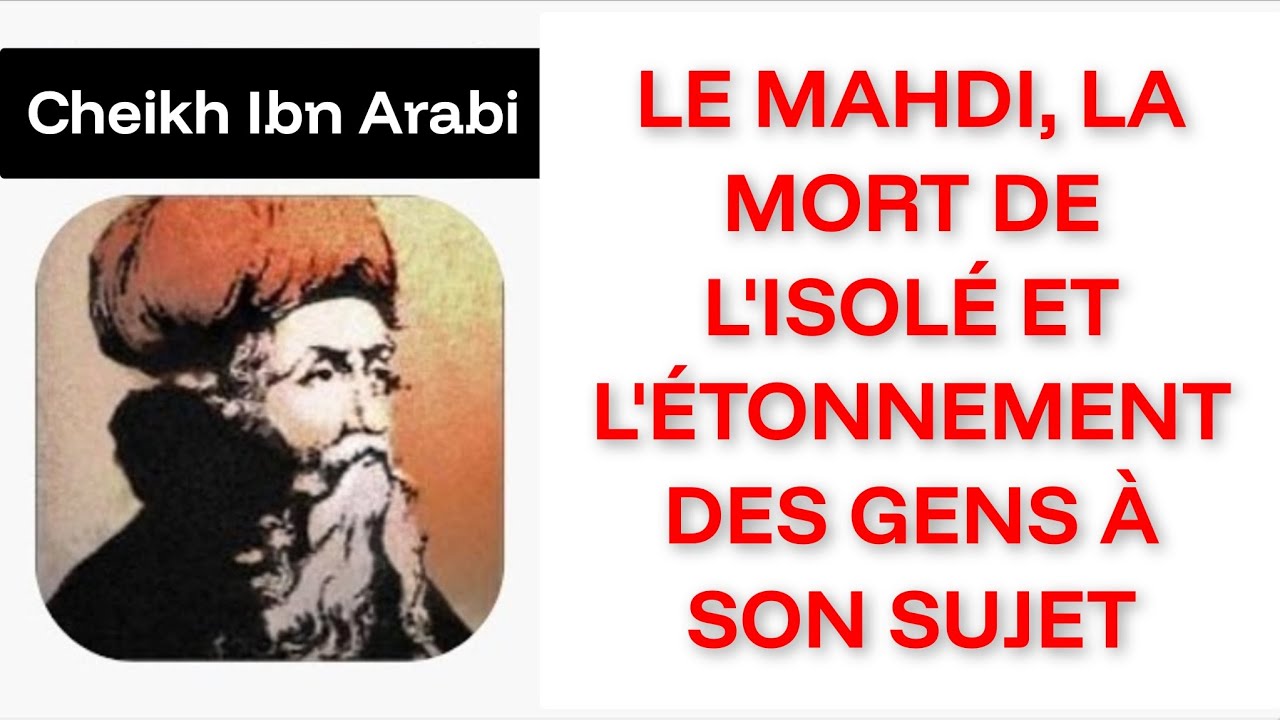 LE MAHDI, LA MORT DE L'ISOLÉ ET L'ÉTONNEMENT DES GENS À SON SUJET - D'APRÈS CHEIKH IBN ʿARABI