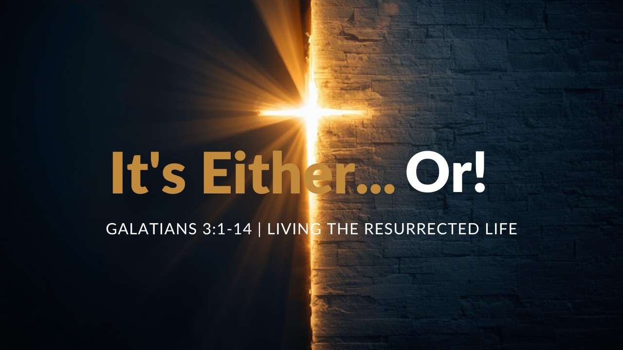 It's Either... Or! - Galatians 3:1-14 (Part Five)