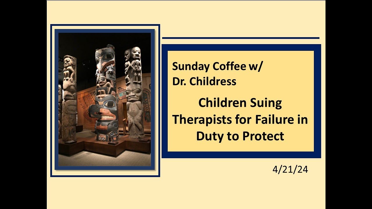 Sunday Coffee w/ Dr. Childress: Now-Adult Child Survivors of Child Abuse Suing Former Therapists