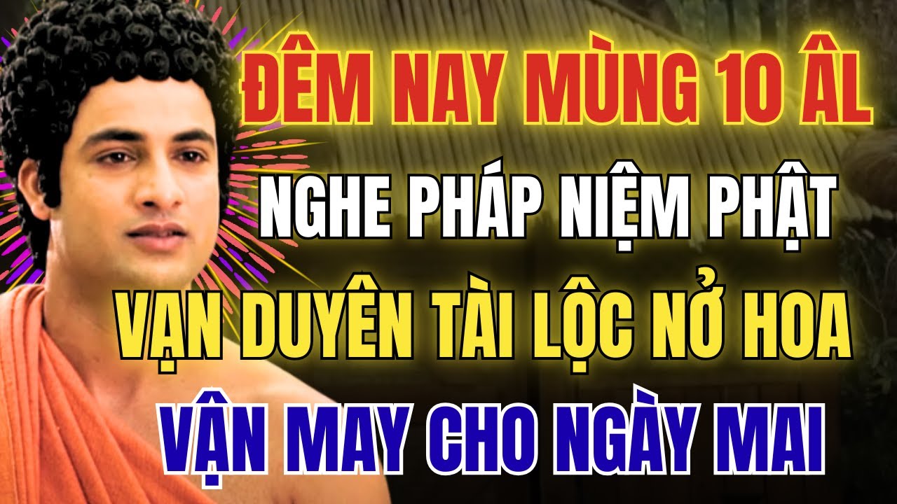 Nghe Pháp Và Niệm Phật Đêm Mùng 10 Tháng Chạp – Hóa Giải Lo Âu, Mở Cửa Tài Lộc Cho Năm Mới
