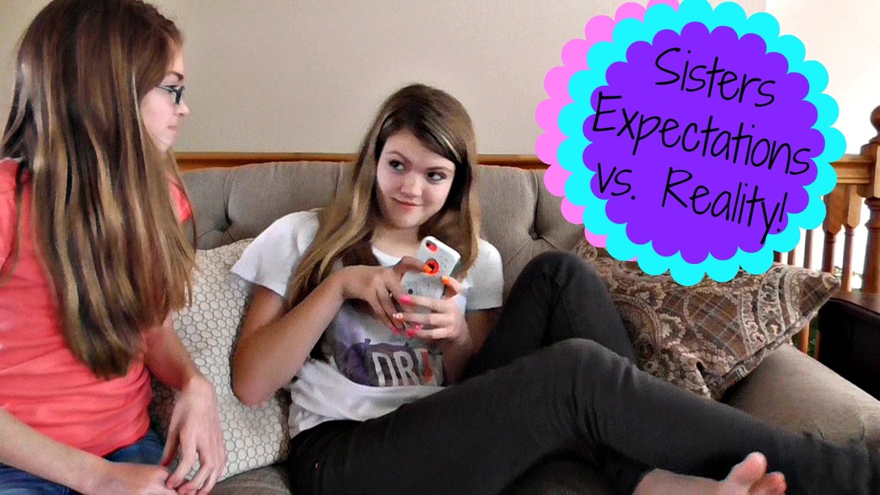 Expectations vs Reality: Sisters!