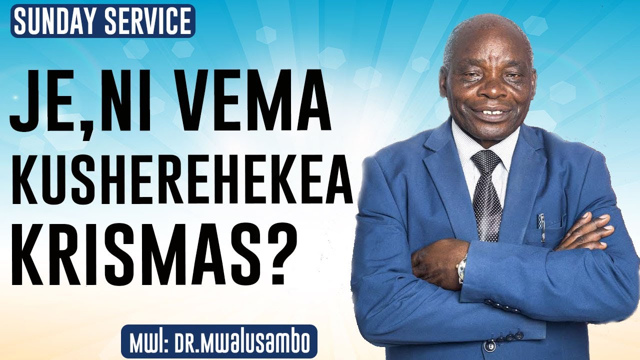 JE, NI VEMA KUSHEREHEKEA KRISMAS NA DR MWALUSAMBO #kingdomphilosophy  #sundayservice