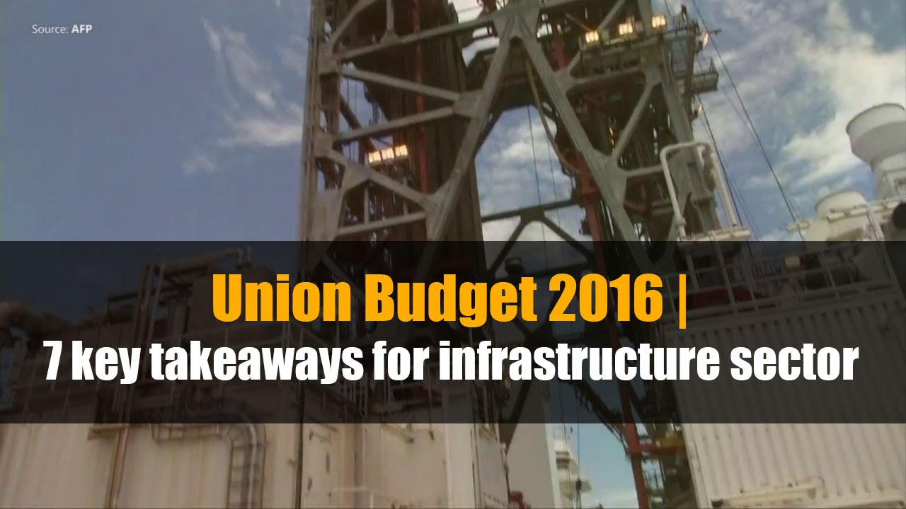 Union Budget 2016 | 7 key takeaways for infrastructure sector