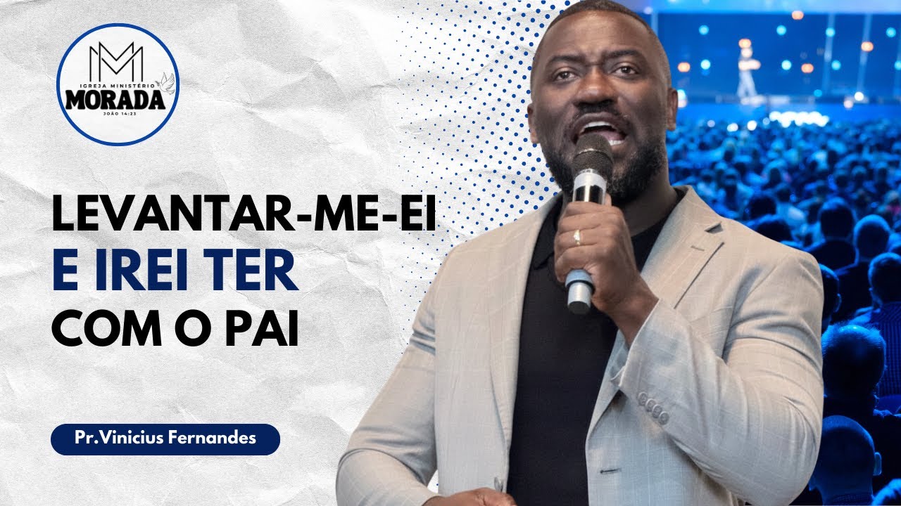 Levantar-me-ei e irei ter com o Pai | Pr. Vinicius Fernandes