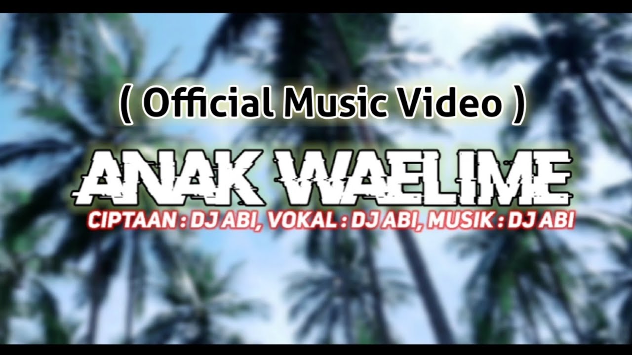 DJ ABI || ANAK WAELIME 2022 (Official MV)