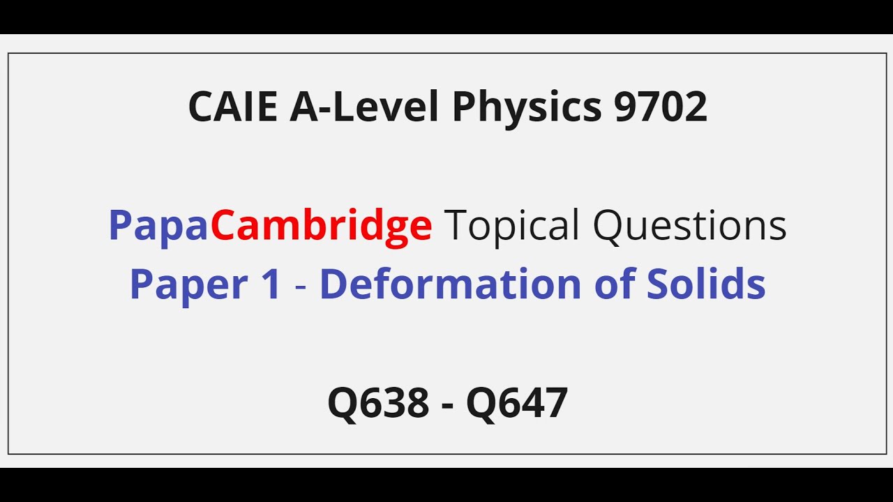 CAIE A-Level Physics – Deformation of Solids – Paper 1 Solutions Q638 – Q647