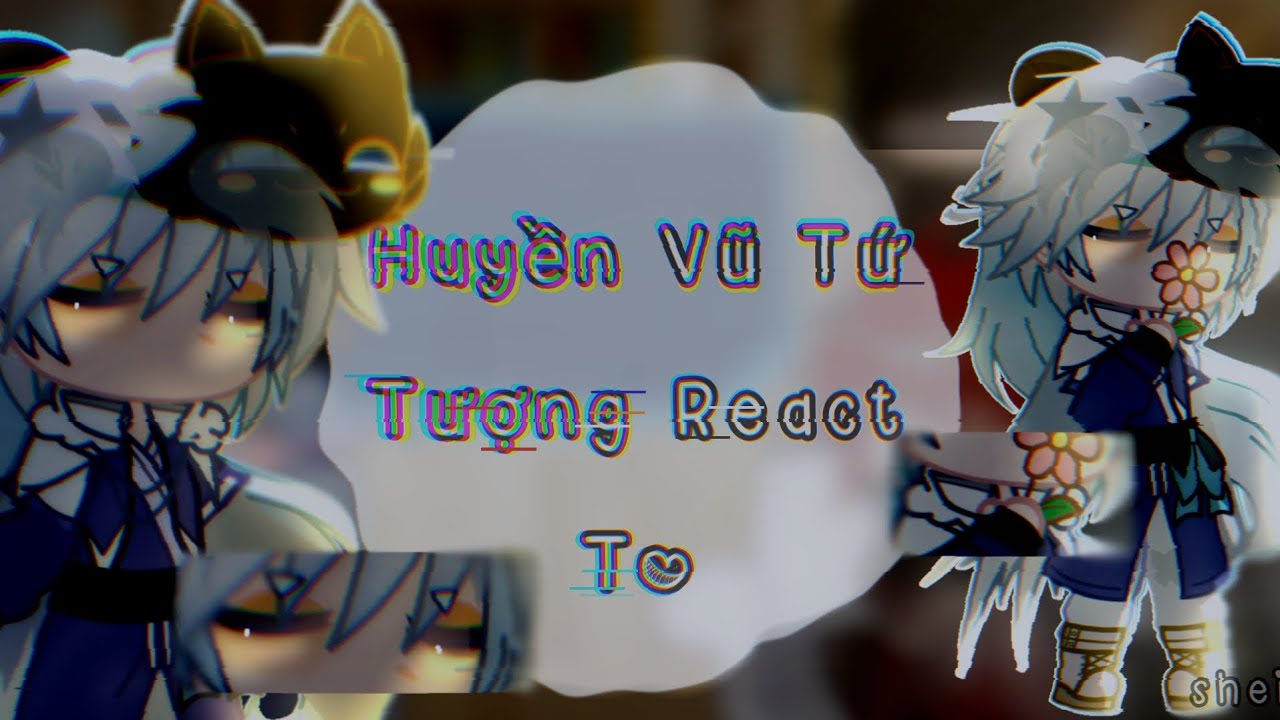 Huyền Vũ Tứ Tượng React To [cre trong vid]//Sheizag// NCPOC!!//