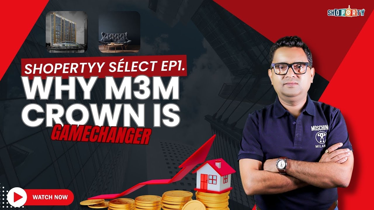 Why M3M Crown | Explanation | Shopertyy Select Ep1.