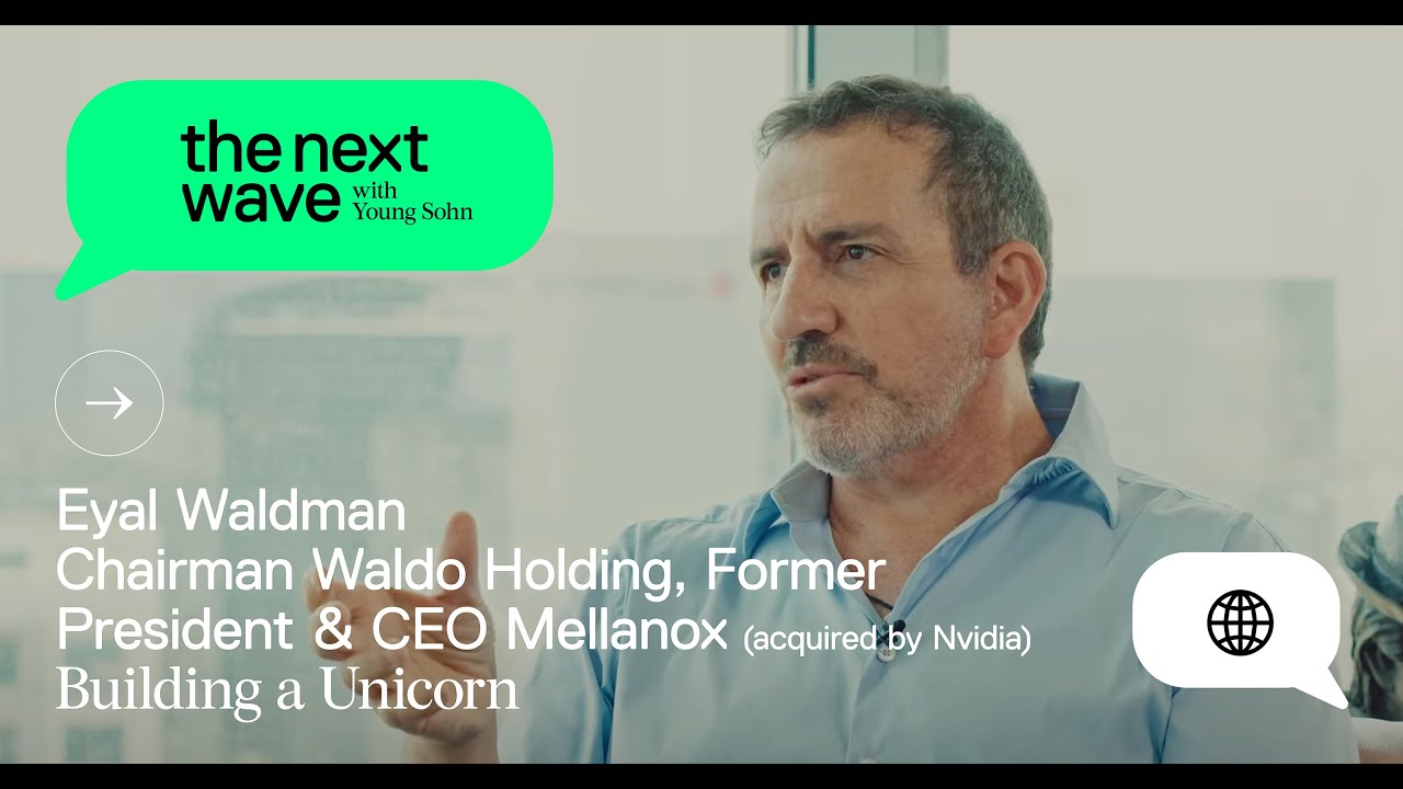 Building a Unicorn: Lessons Learned from Eyal Waldman, Serial Entrepreneur