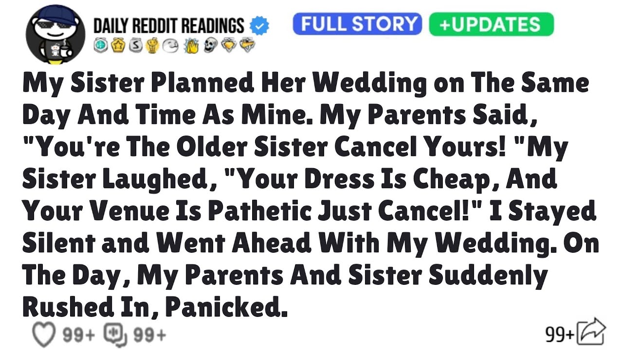 My Sister Planned Her Wedding on The Same Day And Time As Mine. My Parents Said, You're Older Sister
