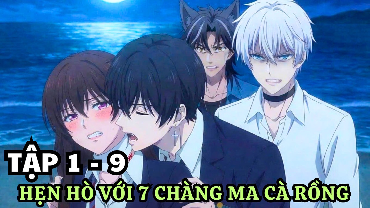 Anime 2026 | Hẹn Hò Với 7 Chàng Ma Cà Rồng Trong Trường Học | Tập 1 - 9 | Tóm Tắt Anime Hay