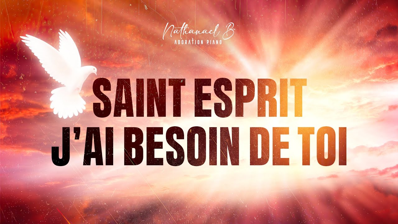 SAINT ESPRIT J’AI BESOIN DE TOI - Adoration au Piano