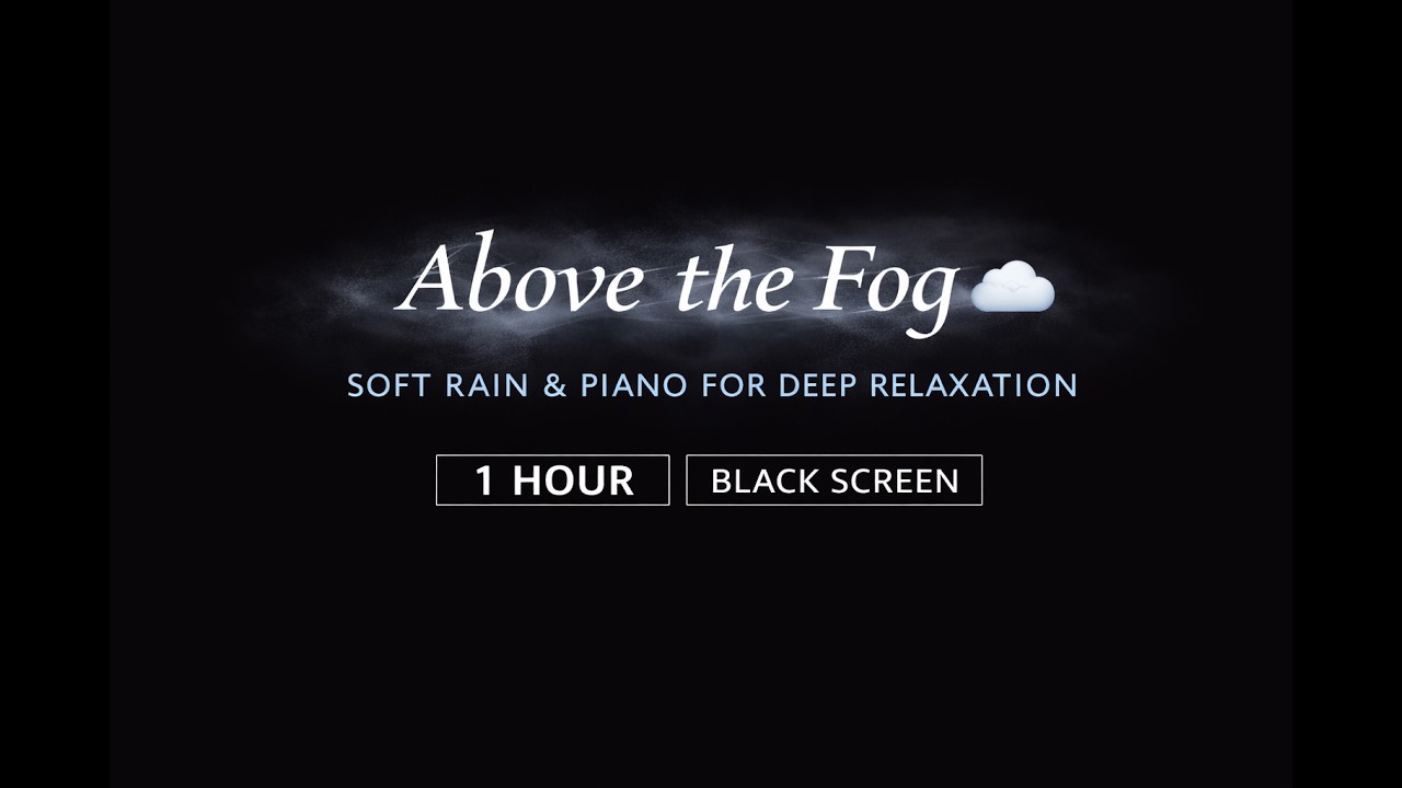 Above the Fog ☁️ Soft Rain & Piano for Deep Relaxation (1 Hour)