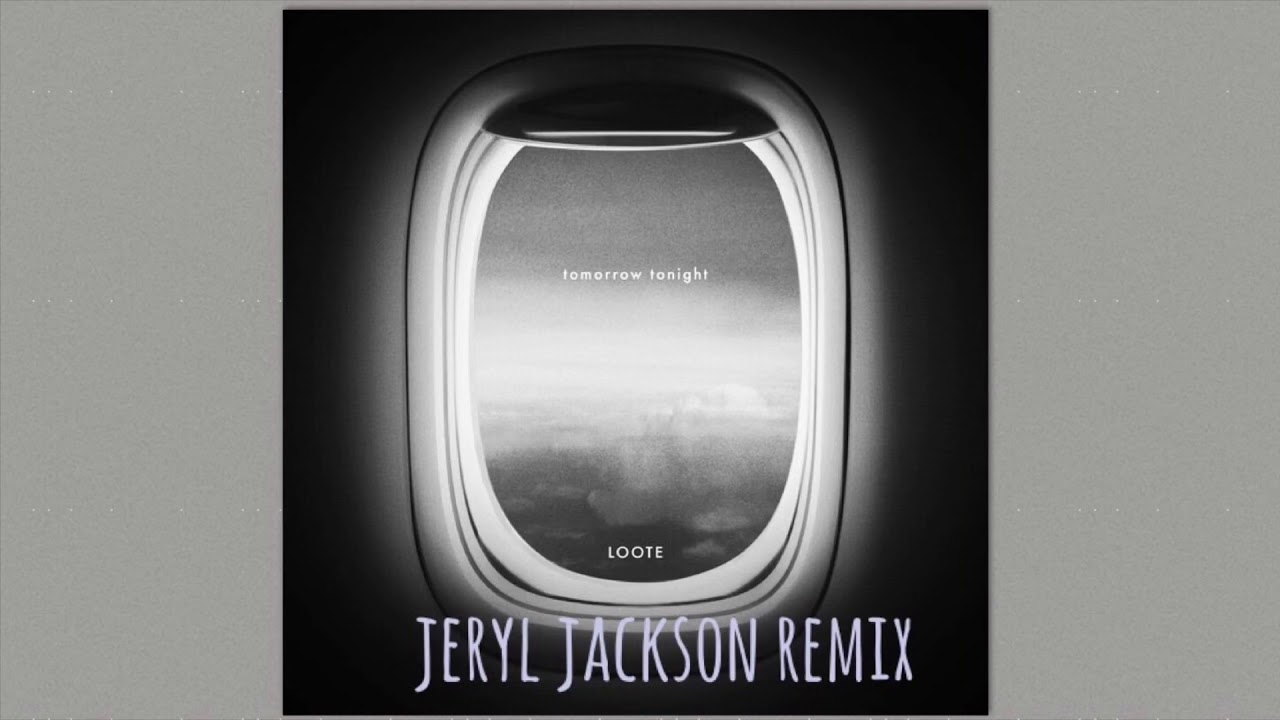 Loote - tomorrow tonight (Jeryl Jackson Remix)
