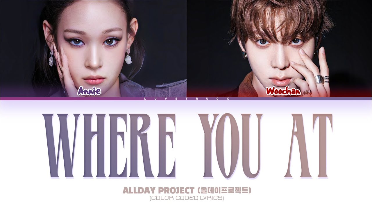 ALLDAY PROJECT (ANNIE & WOOCHAN) - 'WHERE YOU AT' Lyrics (Color Coded Lyrics)