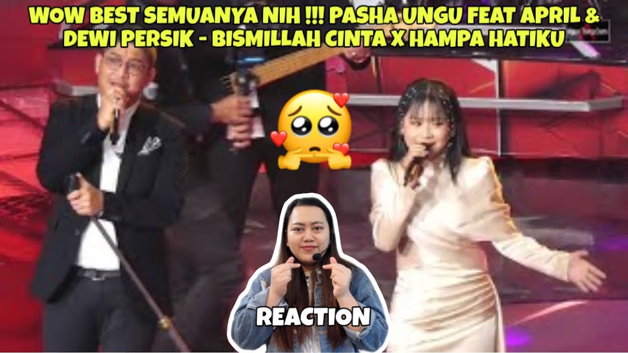 WOW BEST SEMUANYA NIH !!! PASHA UNGU FEAT APRIL & DEWI.P - BISMILLAH CINTA X HAMPA HATIKU (REACTION)