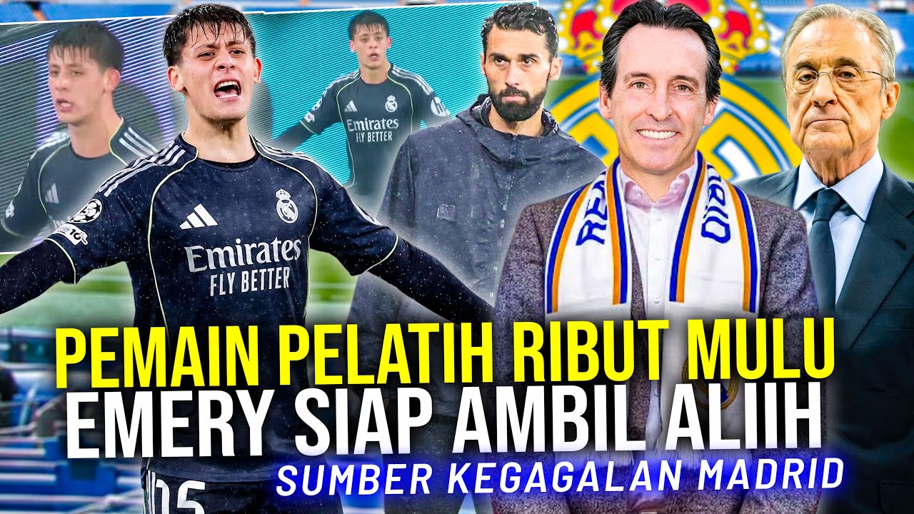 ADU MULUT PEMAIN VS PELATIH BIANG KEROK KEGAGALAN MADRID TARGETKAN UNAI EMERY GANTIKAN ARBELOA