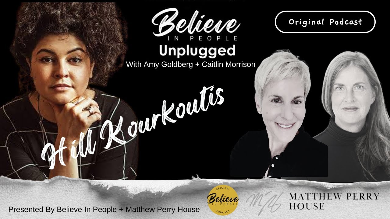 EP. 145: BELIEVE IN PEOPLE UNPLUGGED. Meet Hill Kourkoutis