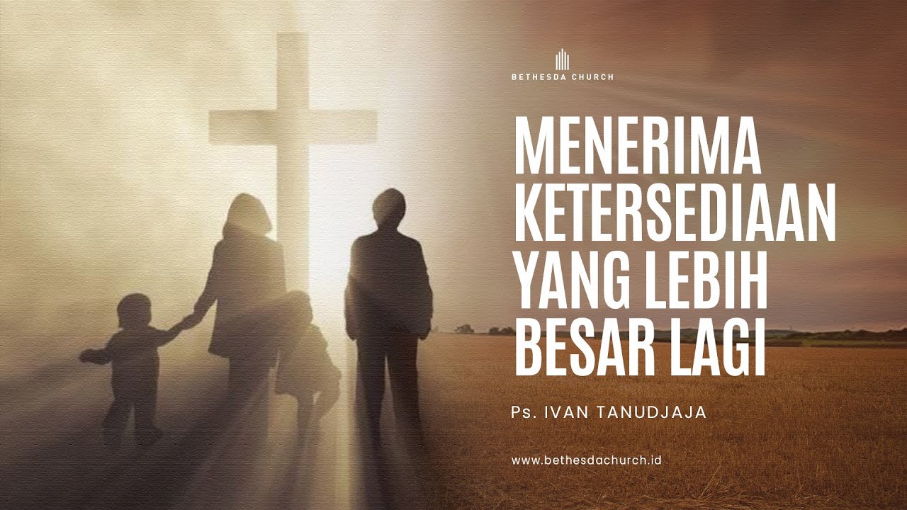 Ps. Ivan Tanudjaja - Menerima Ketersediaan Yang Lebih Besar Lagi