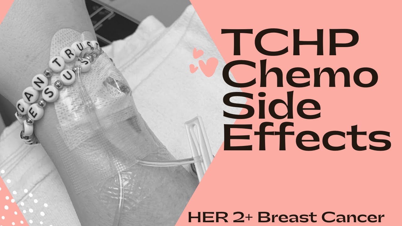 TCHP Chemotherapy Side Effects with HER2+ Breast Cancer