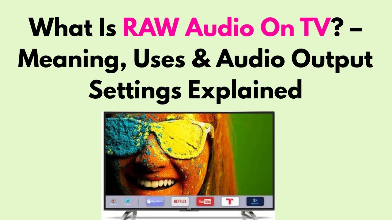 What Is RAW Audio On TV? &ndash; Meaning, Uses & Audio Output Settings Explained