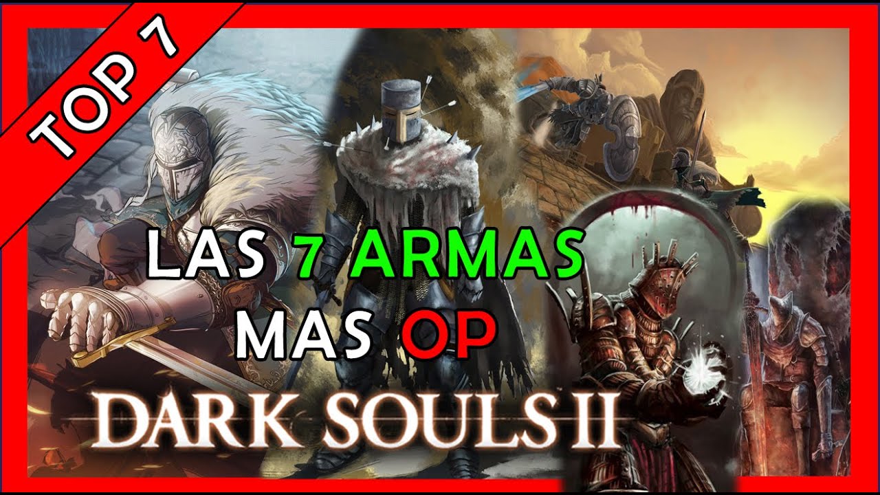 LAS 7 ARMAS mas OP de DARK SOULS 2