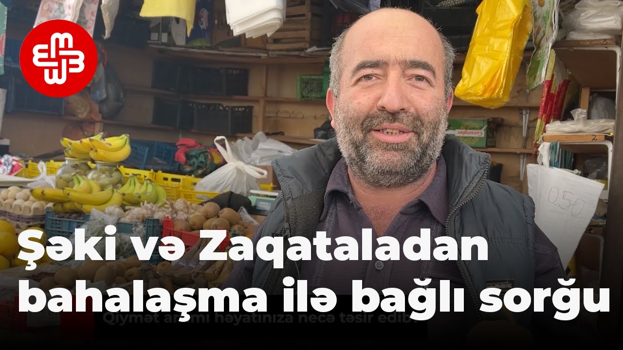 Şəki və Zaqataladan sorğu: Qiymət artımı həyatınıza necə təsir edib?
