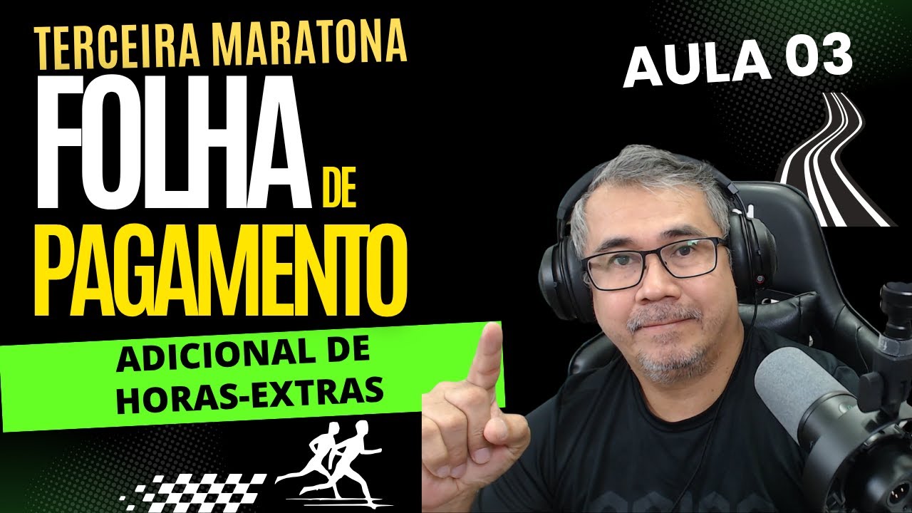 AULA 03 - TERCEIRA MARATONA DE FOLHA DE PAGAMENTO - HORAS-EXTRAS