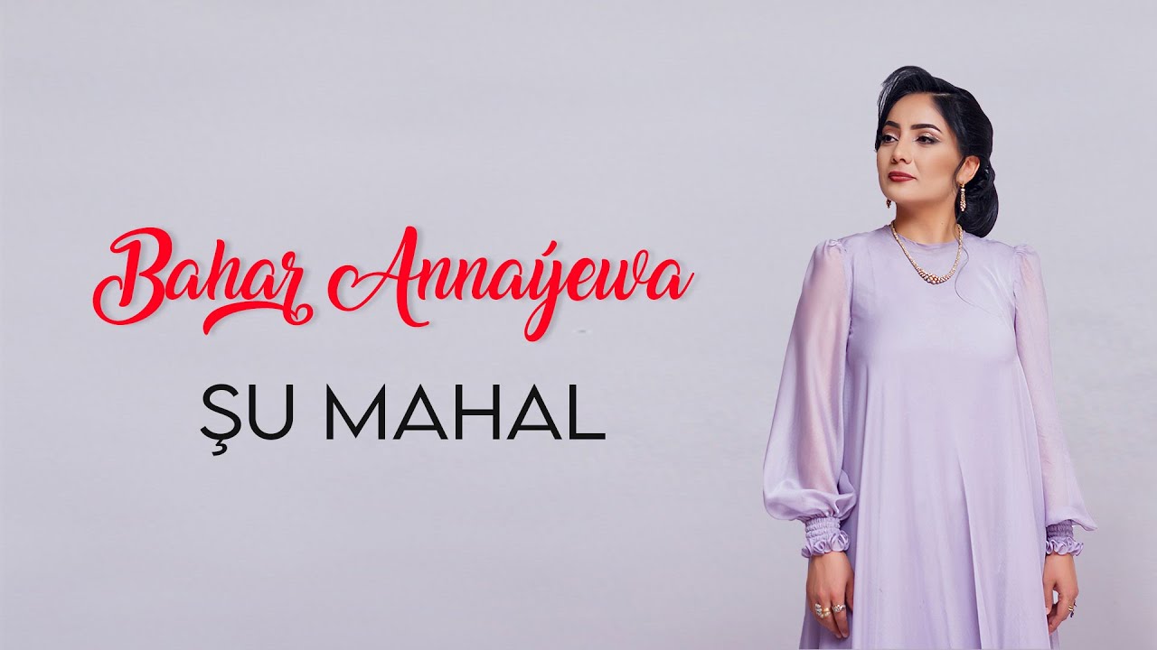 Bahar Anna&yacute;ewa - Şu mahal | 2021