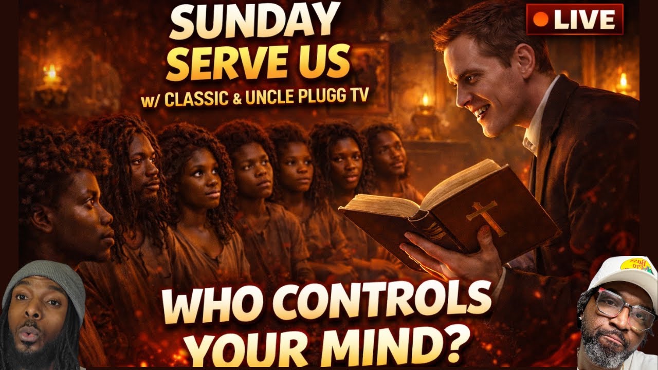 Who Taught Us To Think Like This? 👀 | Sunday Serve Us w/ Classic & Uncle Plug TV 📱