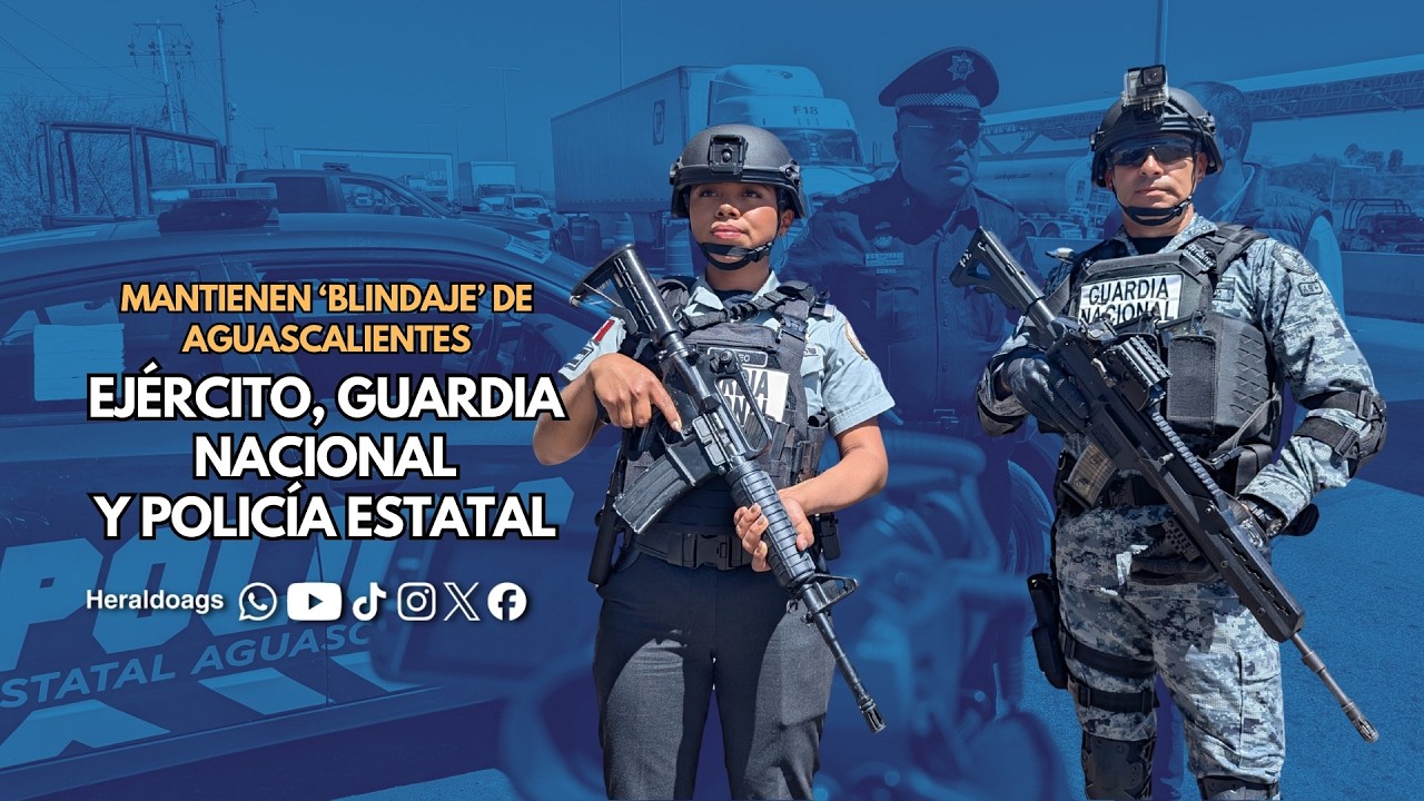 Mantienen 'blindaje' de Aguascalientes