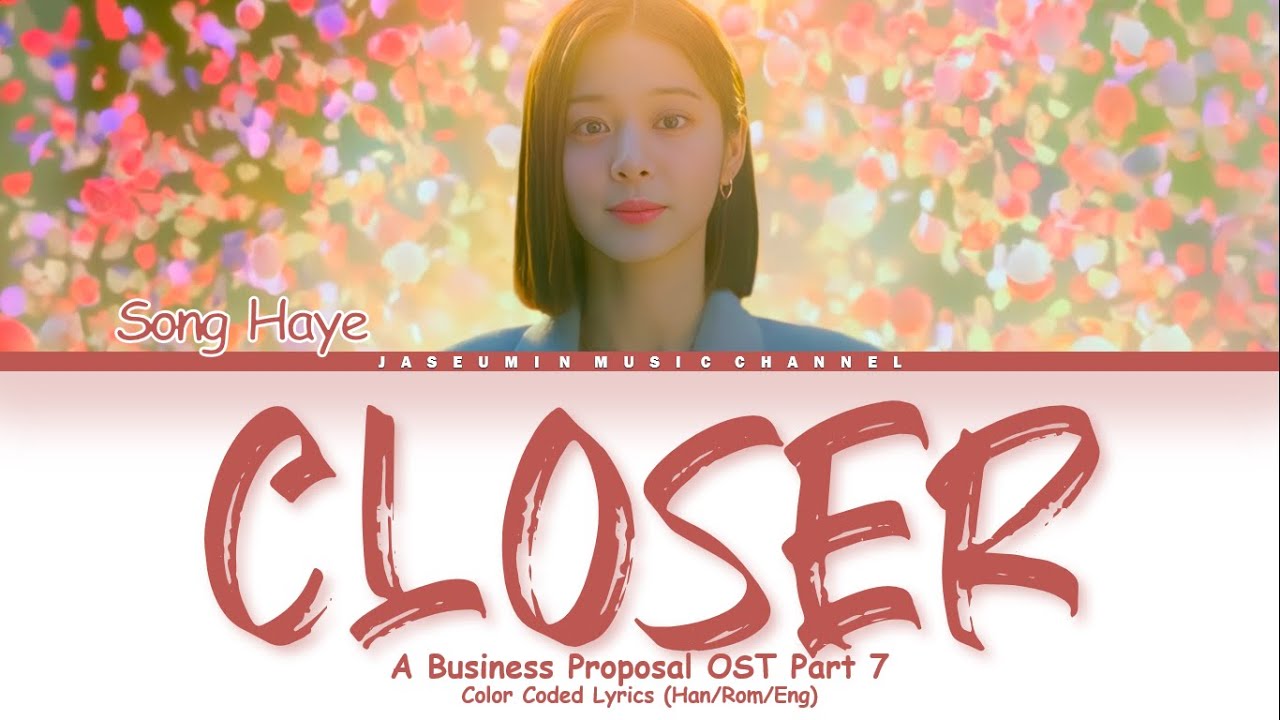 Song Haye (송하예)  - 'Closer' [ A Business Proposal OST Part.7/사내맞선/Color Coded Lyrics/Han/Rom/Eng/가사]