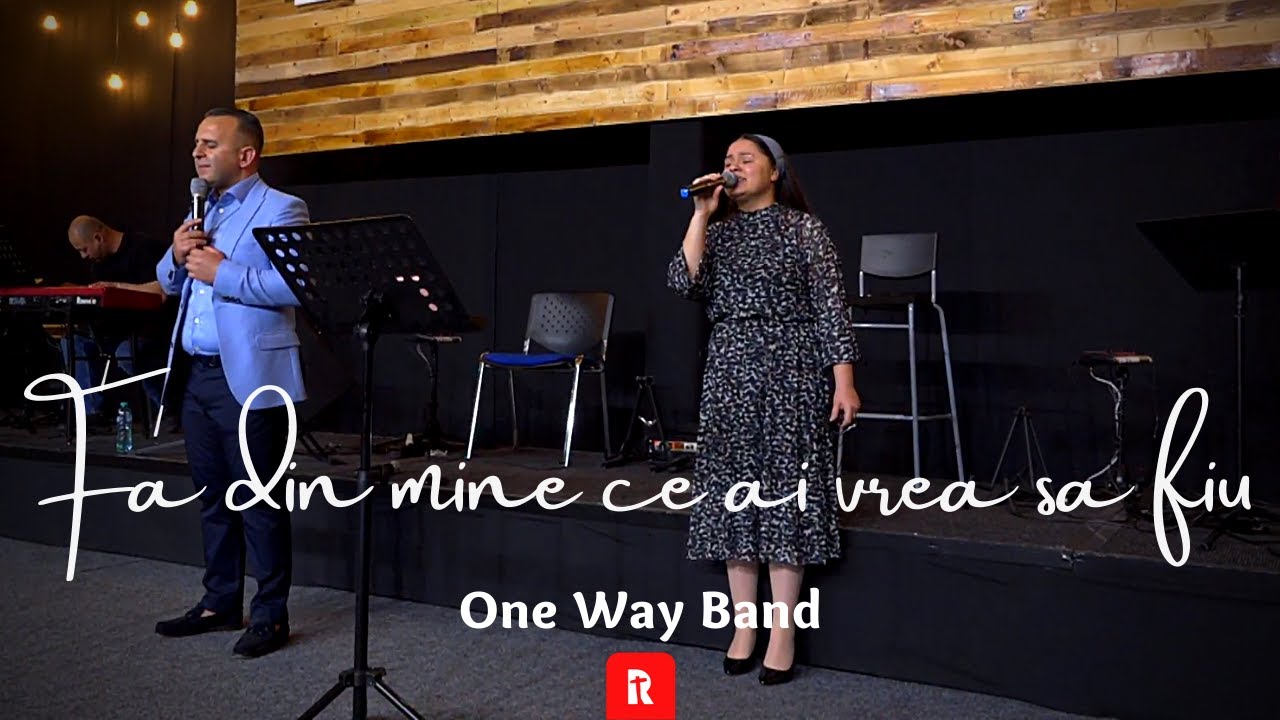Fa din mine ce ai vrea sa fiu - One Way Band | Biserica Renovatio