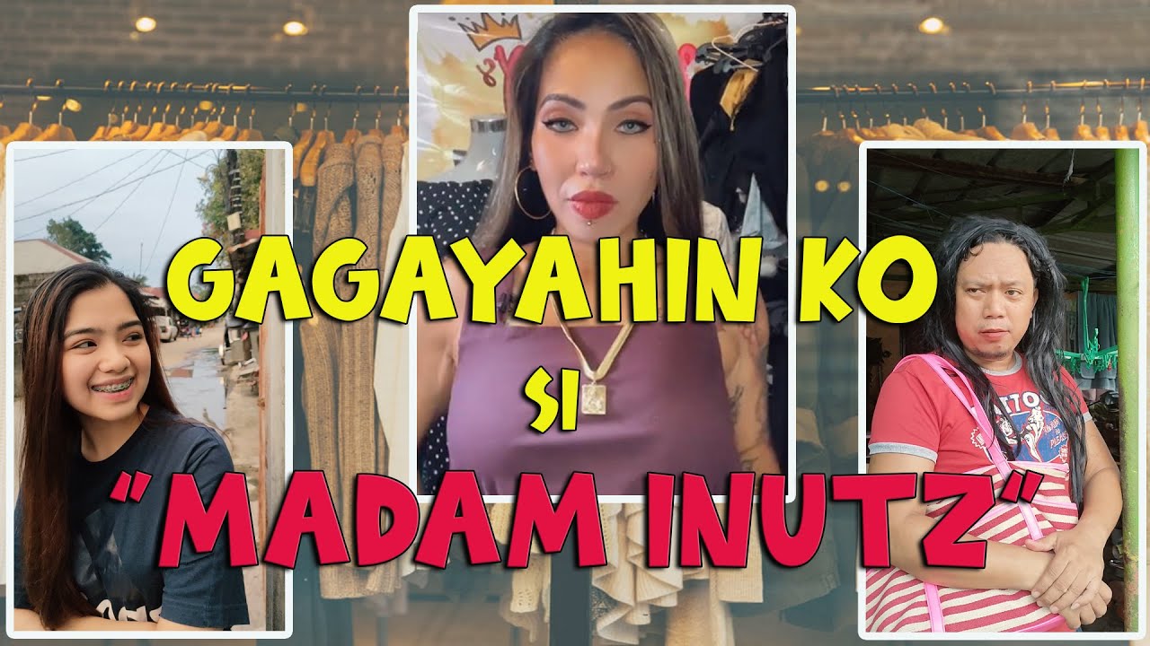 Gagayahin ko si Madam Inutz