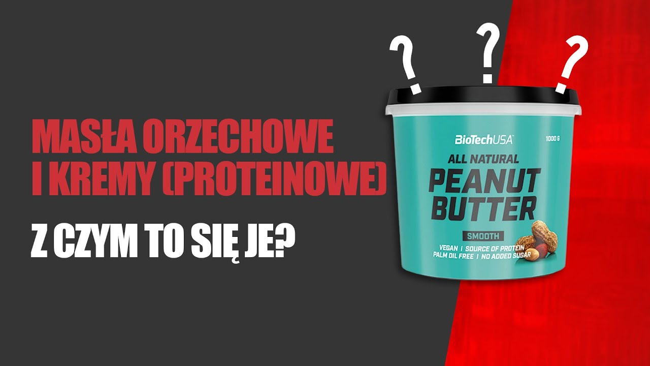 Masła orzechowe, fit kremy (proteinowe) | Z czym to się je? A komu to potrzebne? A dlaczego?