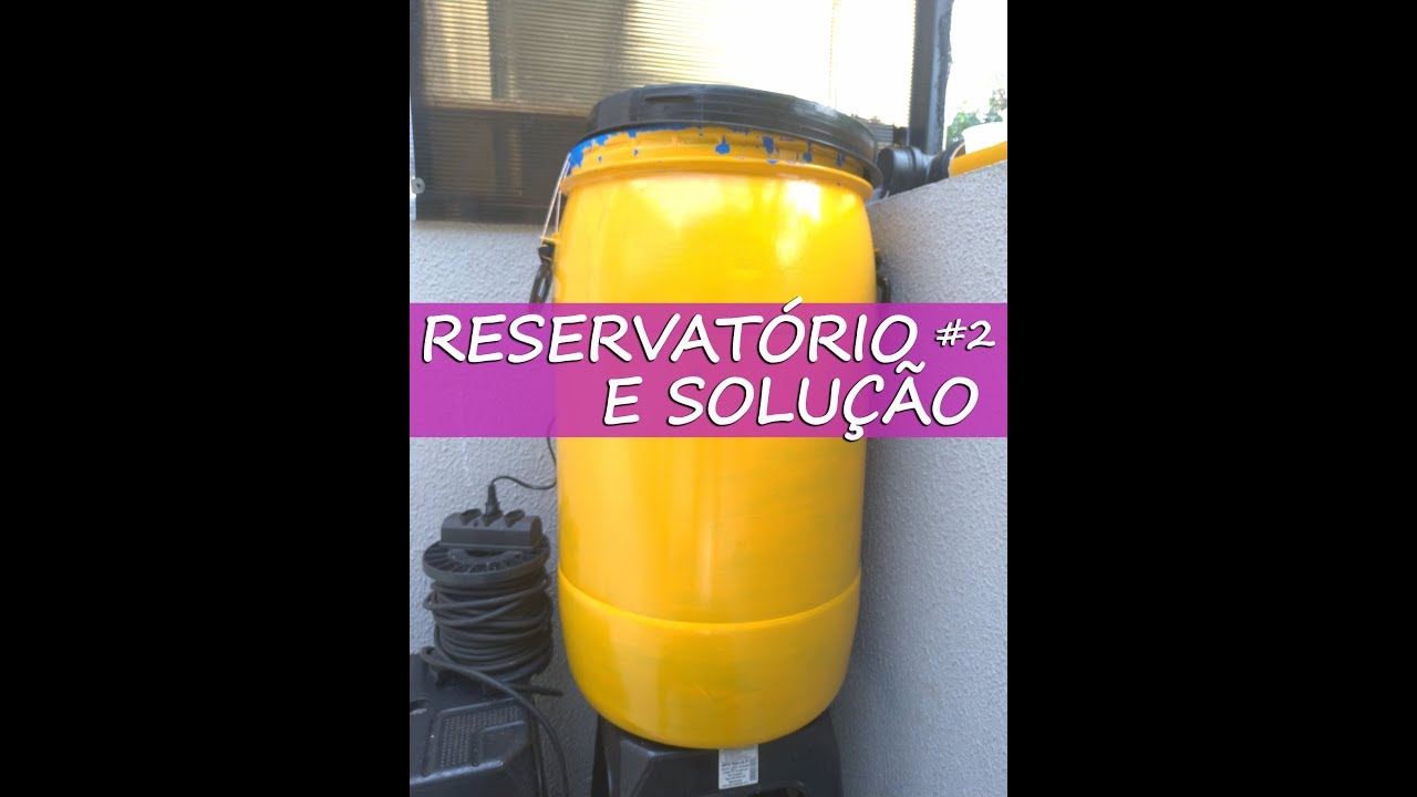 Montando sua Hidroponia: #2 RESERVATÓRIO E SOLUÇÃO