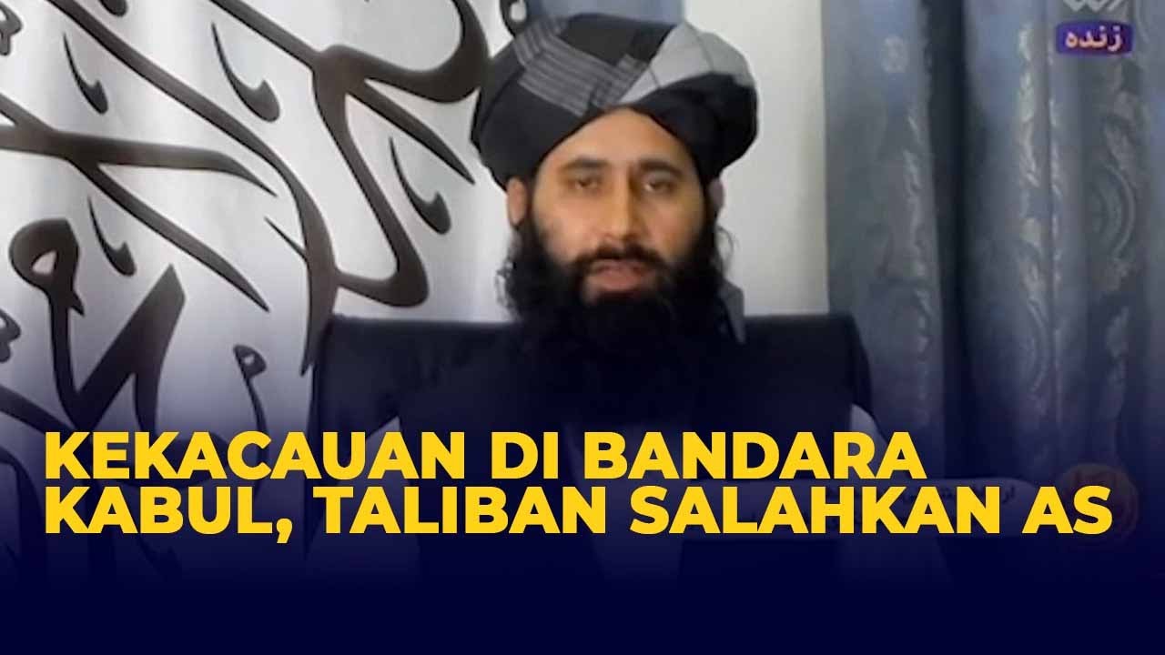Taliban Salahkan Amerika Serikat Atas Kekacauan di Bandara Kabul