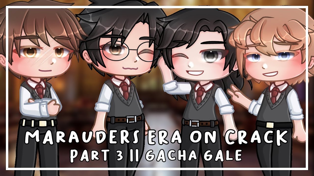 Marauder's Era On Crack || Gacha Club || Part 3 || 22k+ SPECIAL + || Gacha Gale