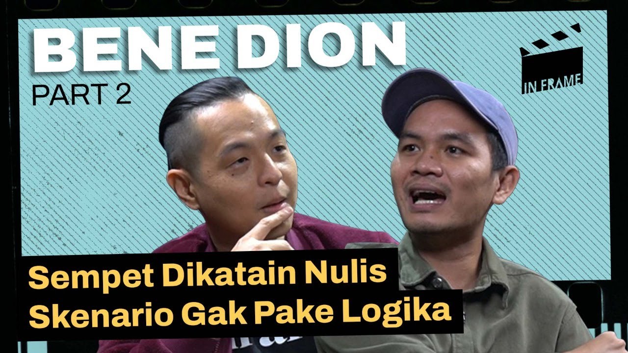 Bene Dion Rajagukguk: Sempet Dikatain Nulis Skenario Gak Pake Logika - IN-FRAME w/ Ernest Prakasa