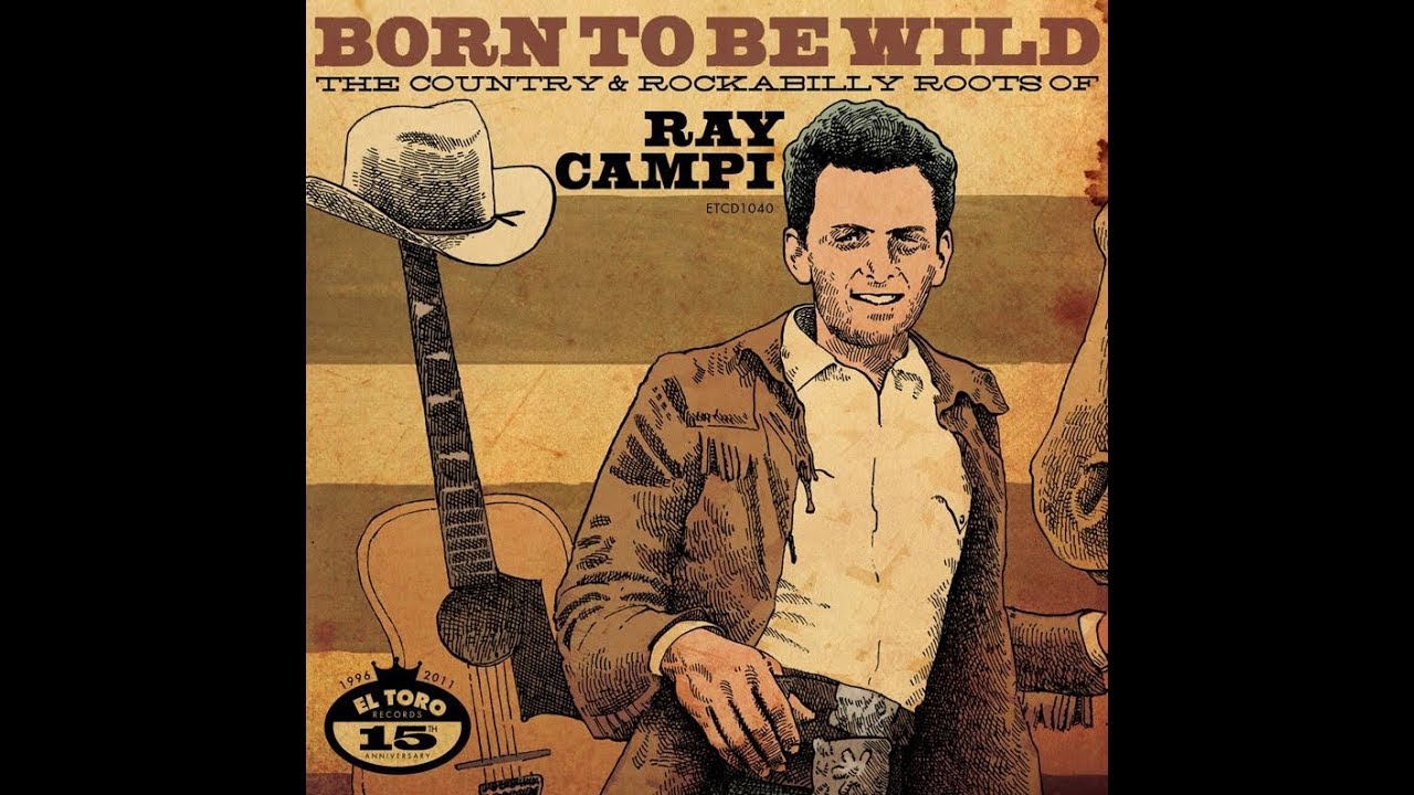 Born To Be Wild  - The Country & Rockabilly Roots Of Ray Campi