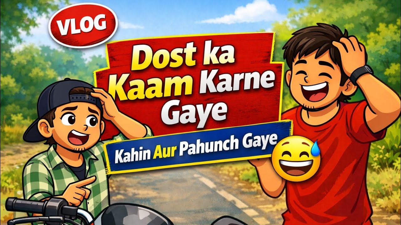 “Dost ke kaam se nikle the… par masti itni ho gayi ki kahi or pouch gye ” | desi life vlogs | 